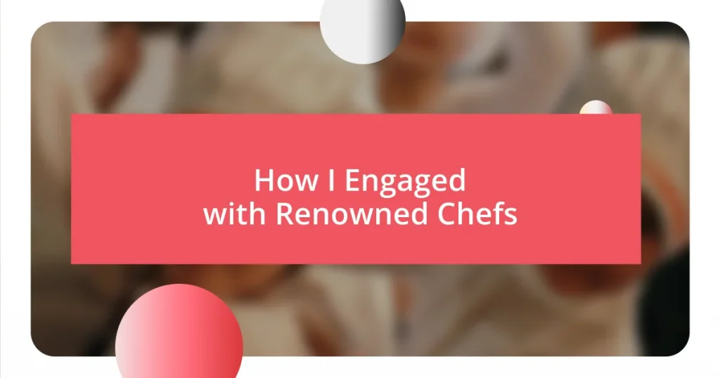 How I Engaged with Renowned Chefs