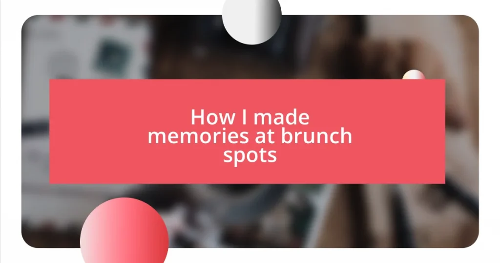 How I made memories at brunch spots