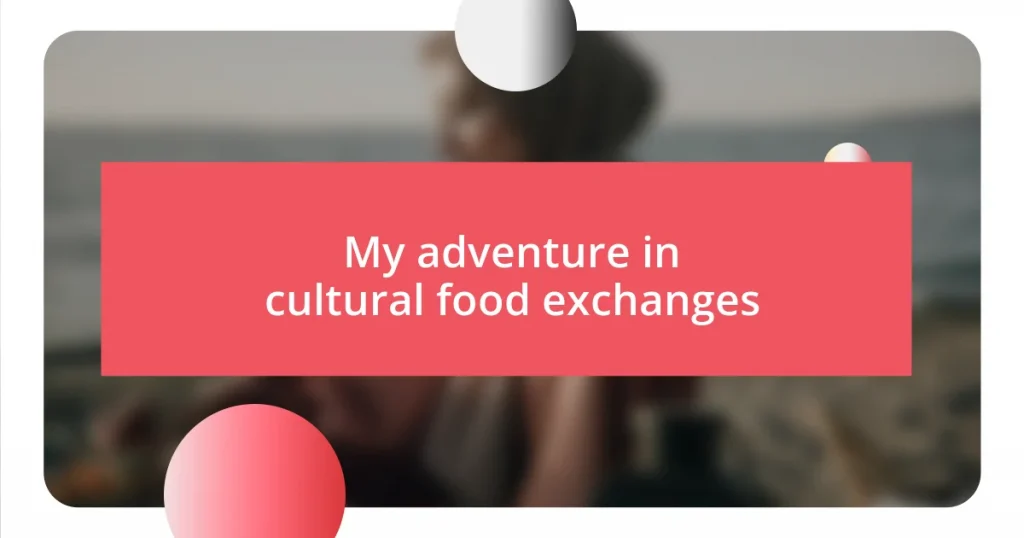 My adventure in cultural food exchanges