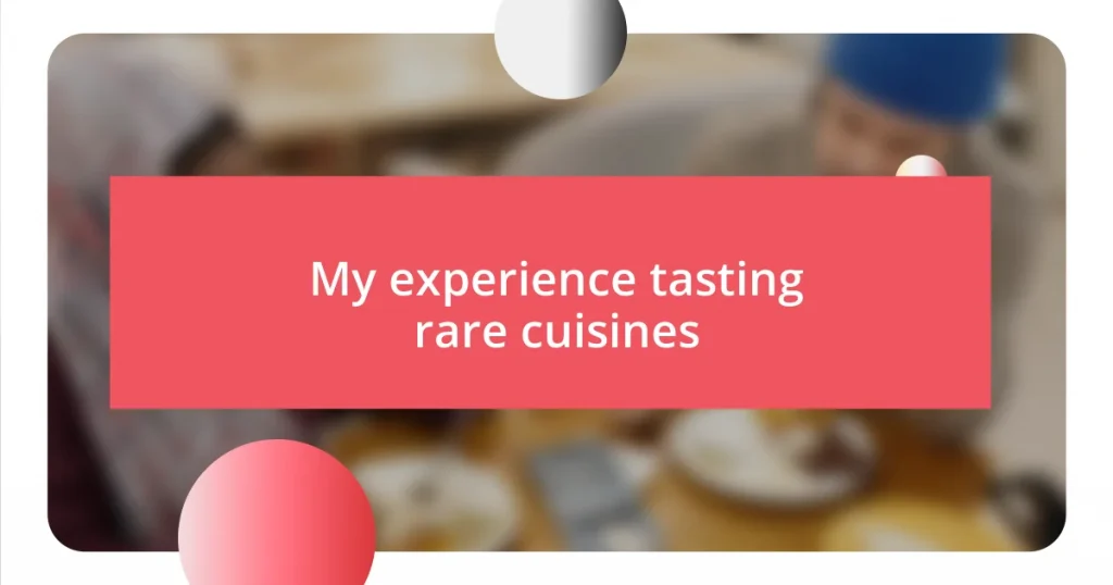 My experience tasting rare cuisines