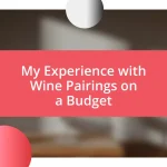 My Experience with Wine Pairings on a Budget