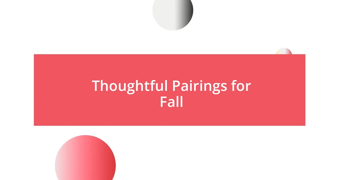 Thoughtful Pairings for Fall