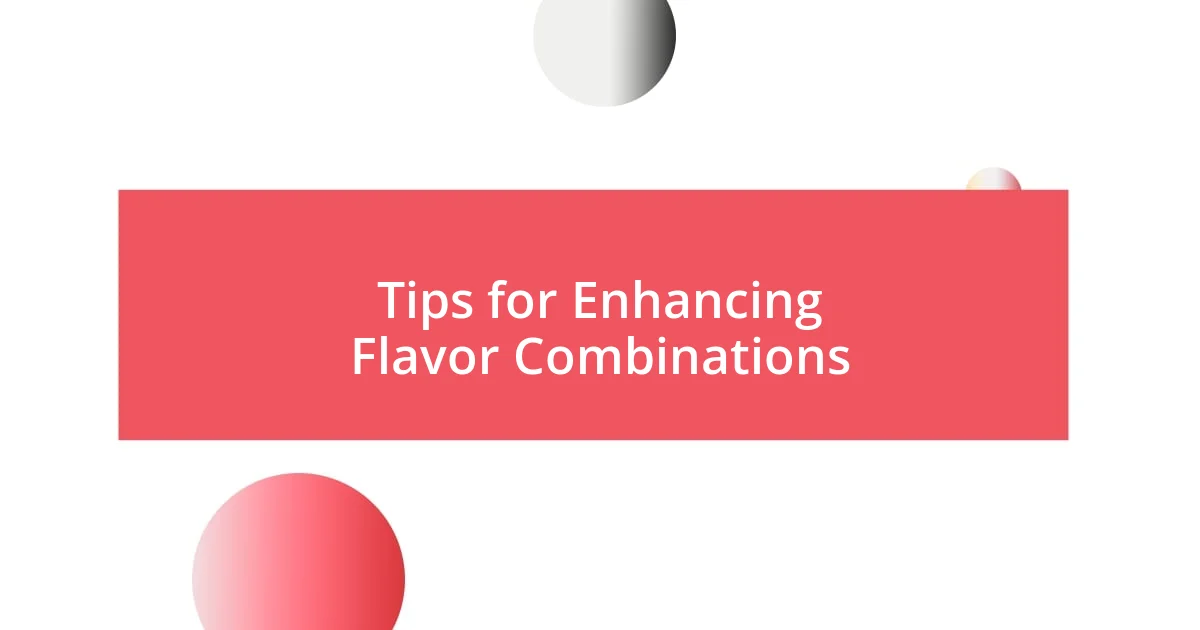 Tips for Enhancing Flavor Combinations